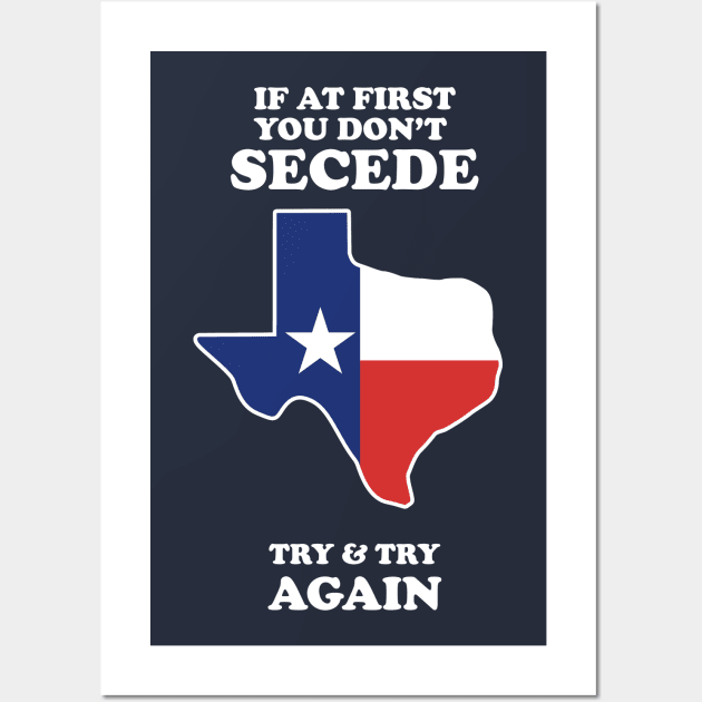 If At First You Don't Secede - Try And Try Again Wall Art by dumbshirts